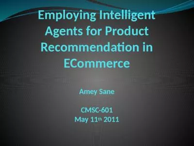 Employing Intelligent Agents for Product Recommendation in ECommerce Amey Sane CMSC-601