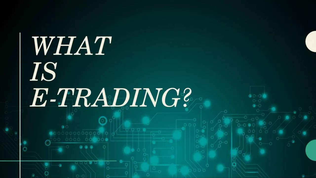 PPT-What is e-trading?