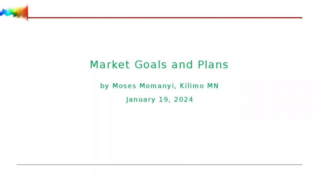 PPT-Market Goals and Plans by Moses Momanyi, Kilimo MN January 19, 2024