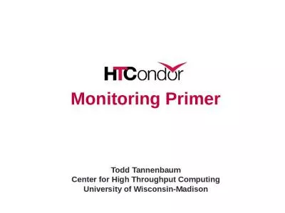 Monitoring Primer   Todd Tannenbaum Center for High Throughput Computing University of