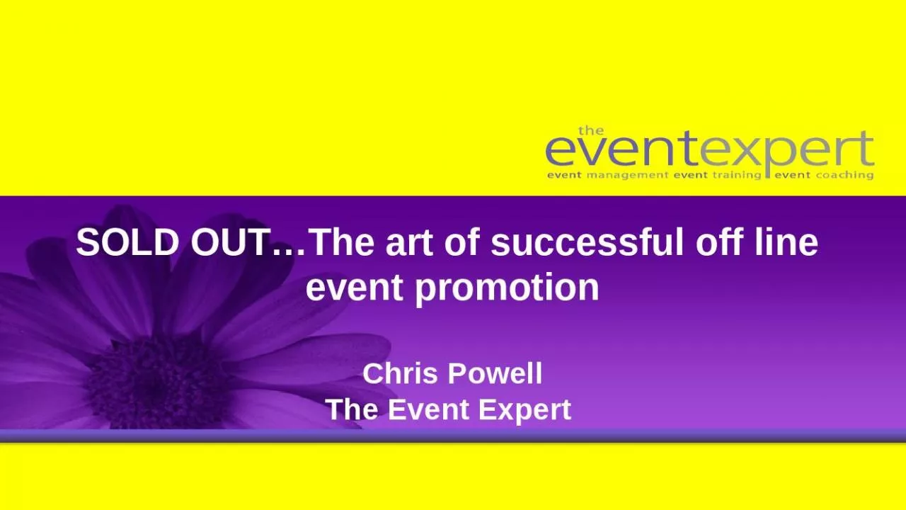 PPT-SOLD OUT The art of successful off line event promotion Chris Powell The Event Expert