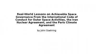 Real-World Lessons on Achievable Space Governance From the International Code of Conduct for Outer Space Activities, the Iran Nuclear Agreement, and the Paris Climate Agreement by John Goehring