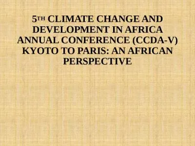 5TH CLIMATE CHANGE AND DEVELOPMENT IN AFRICA ANNUAL CONFERENCE (CCDA-V) KYOTO TO PARIS: