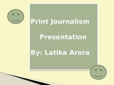 Print Journalism           Presentation By: Latika Arora