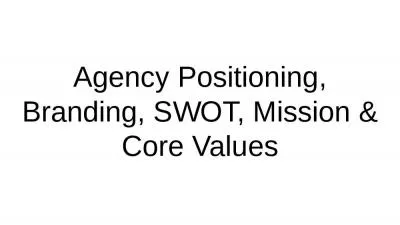 Agency Positioning, Branding, SWOT, Mission & Core Values