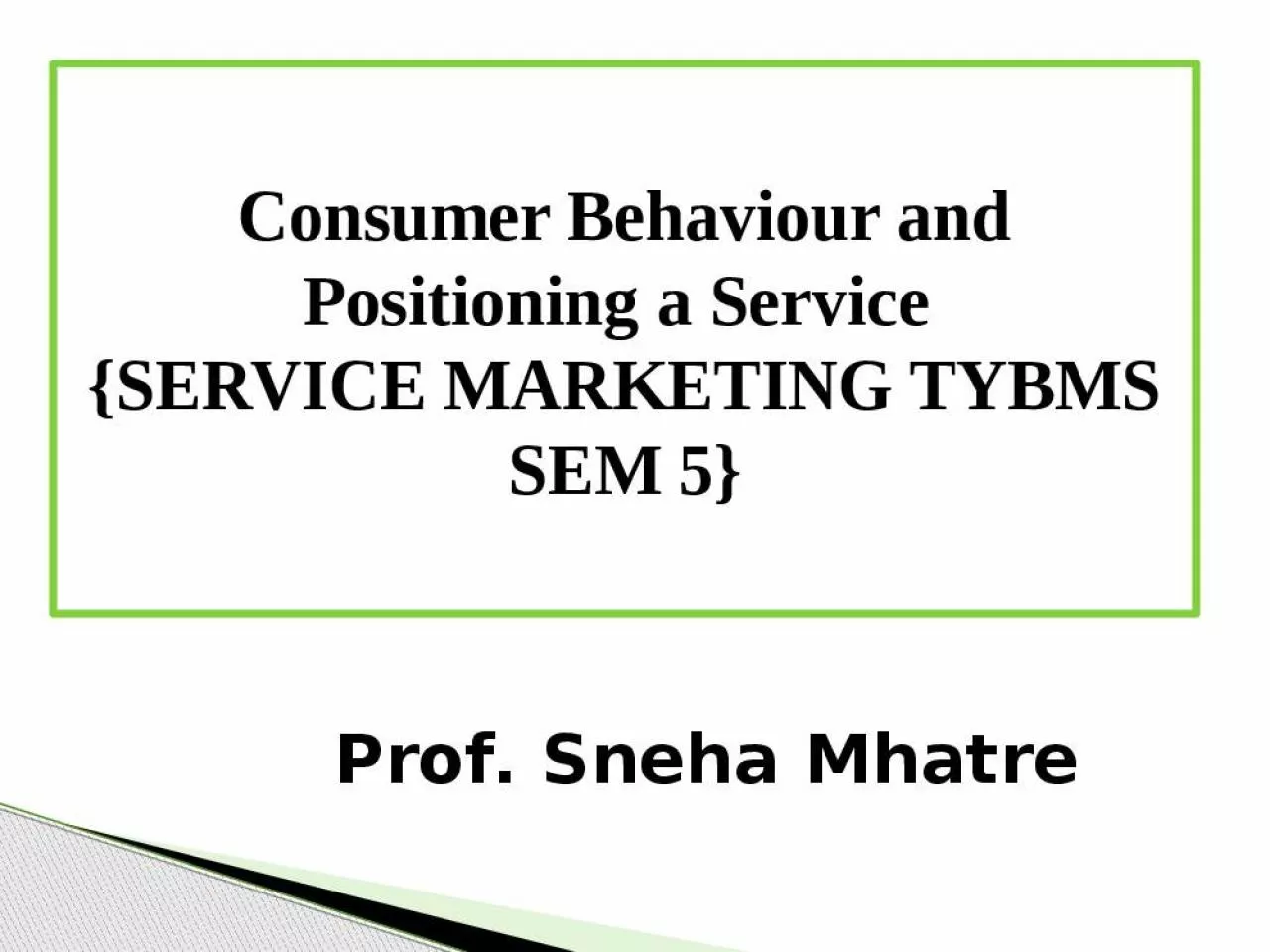 PPT-Consumer Behaviour and Positioning a Service {SERVICE MARKETING TYBMS SEM 5}