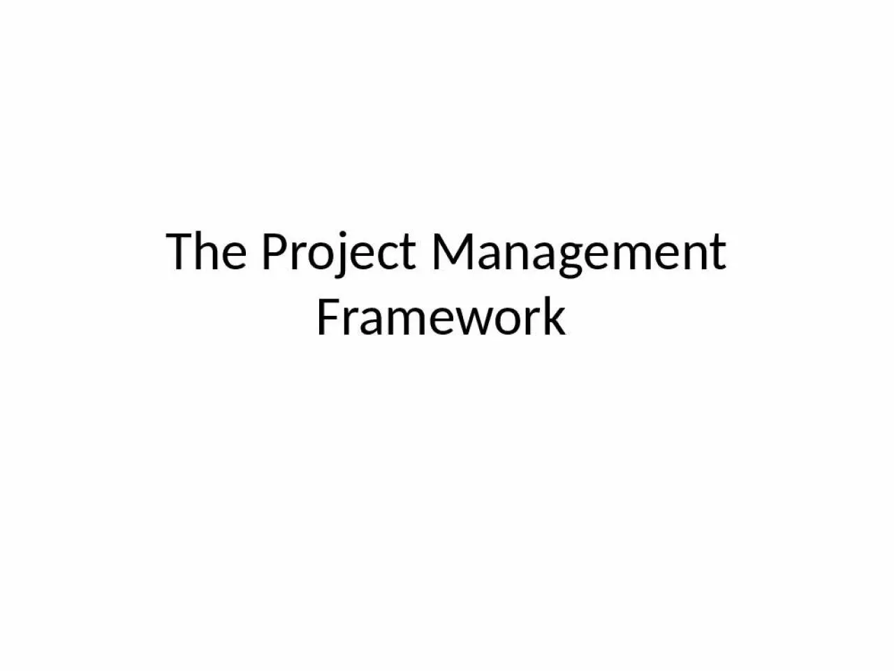 PPT-The Project Management Framework