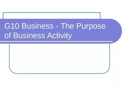 G10 Business - The Purpose of Business Activity