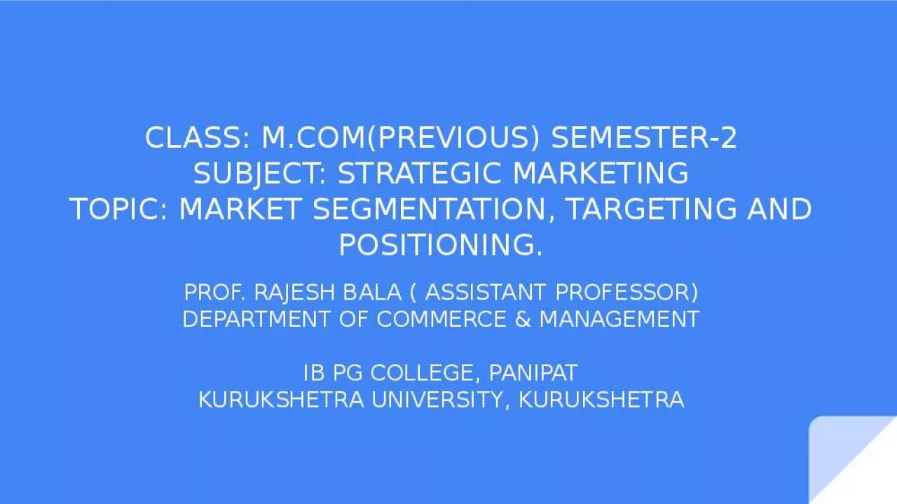 PPT-CLASS: M.COM(PREVIOUS) SEMESTER-2 SUBJECT: STRATEGIC MARKETING TOPIC: MARKET SEGMENTATION,