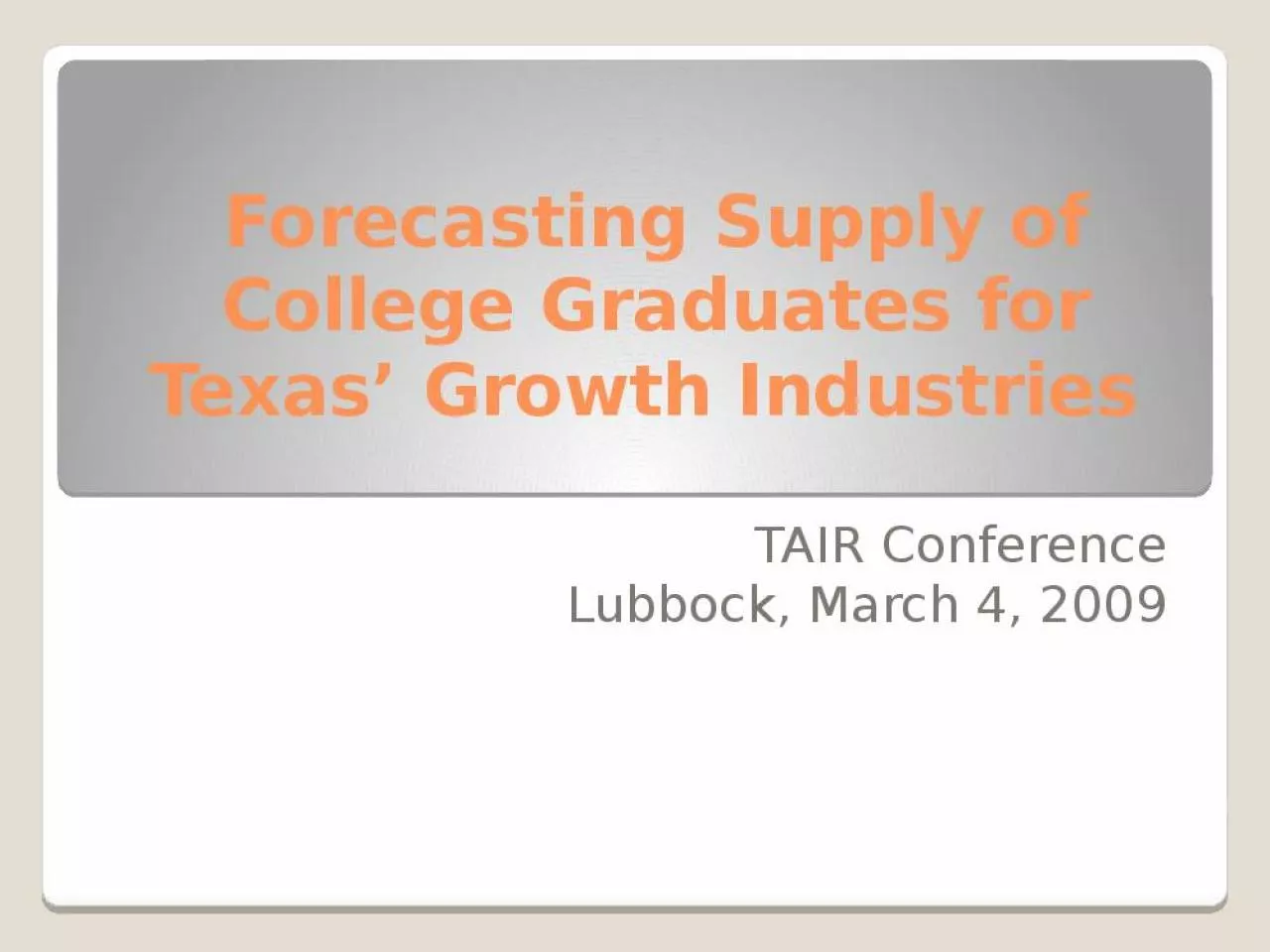 PPT-Forecasting Supply of College Graduates for Texas Growth Industries