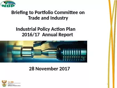 Briefing to Portfolio Committee on Trade and Industry Industrial Policy Action Plan     2016/17  Annual Report