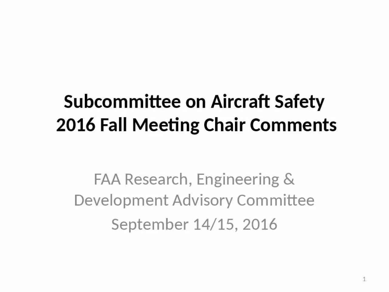 PPT-Subcommittee on Aircraft Safety 2016 Fall Meeting Chair Comments