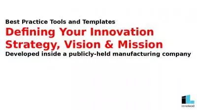 Best Practice Tools and Templates Defining Your Innovation Strategy, Vision & Mission Developed inside a publicly-held manufacturing company