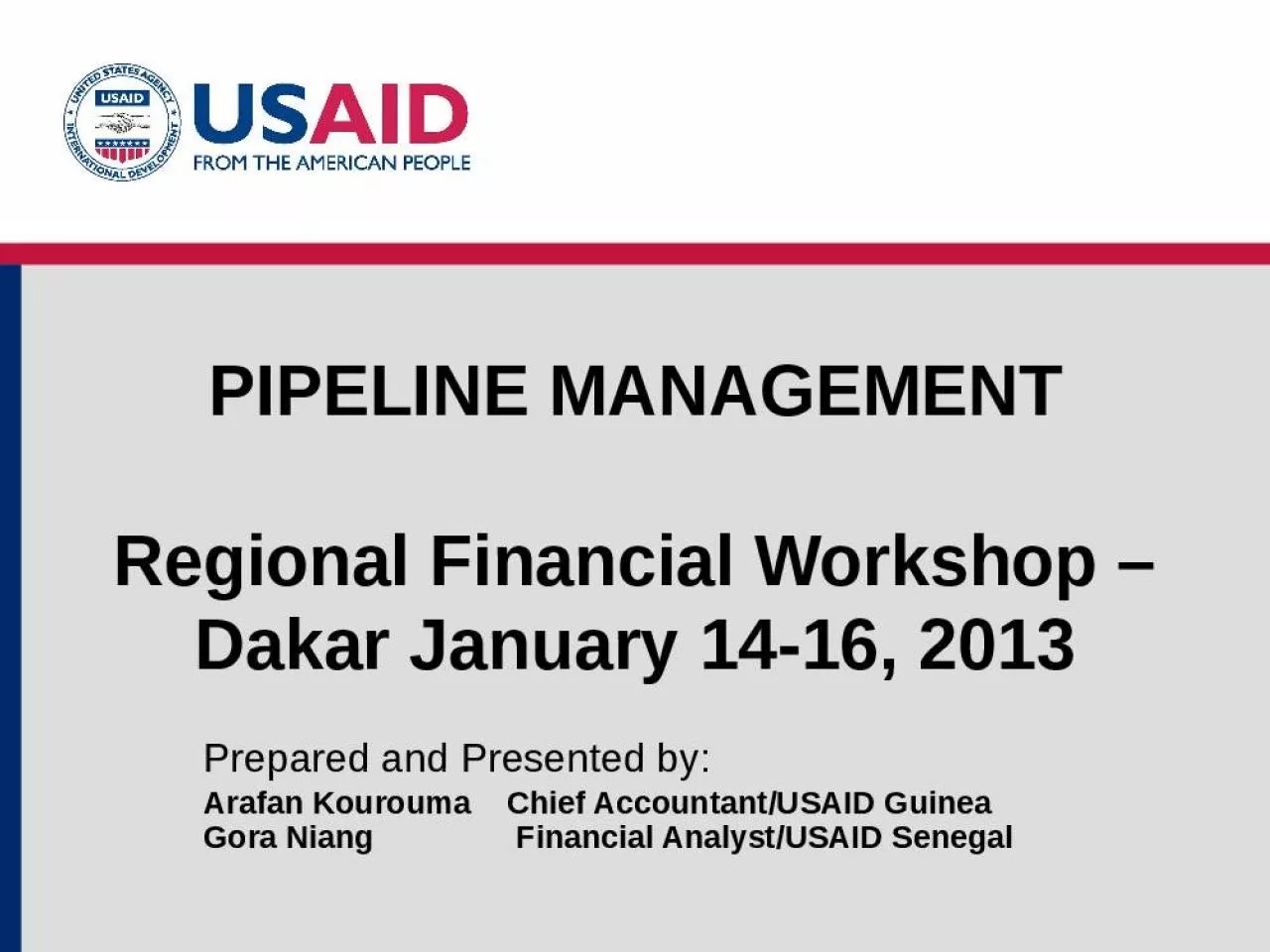 PPT-PIPELINE MANAGEMENT Regional Financial Workshop Dakar January 14-16, 2013