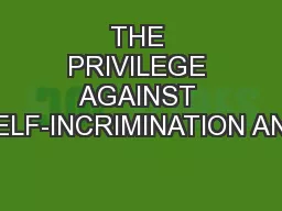 THE PRIVILEGE AGAINST SELF-INCRIMINATION AND