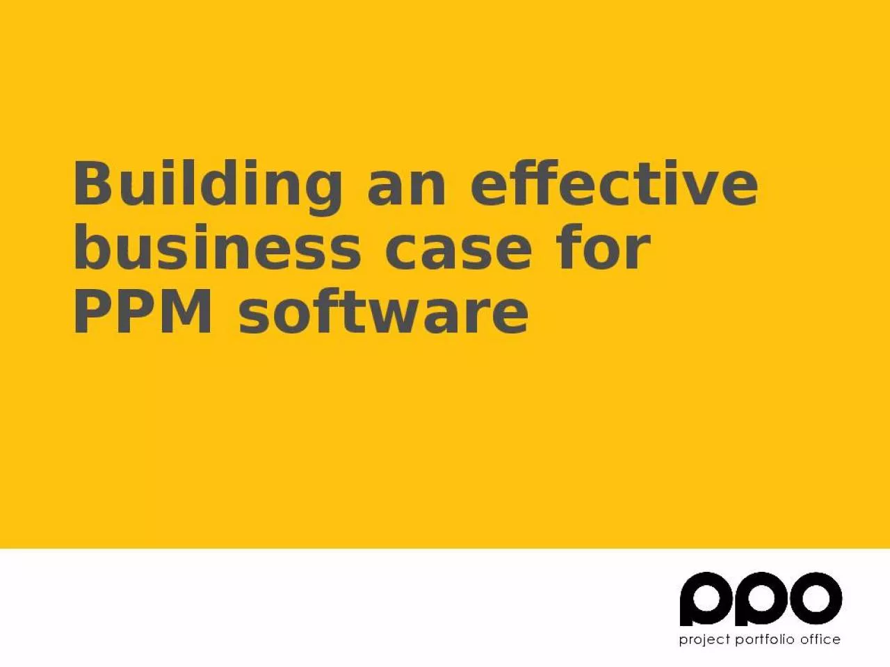 PPT-Building an effective business case for PPM software