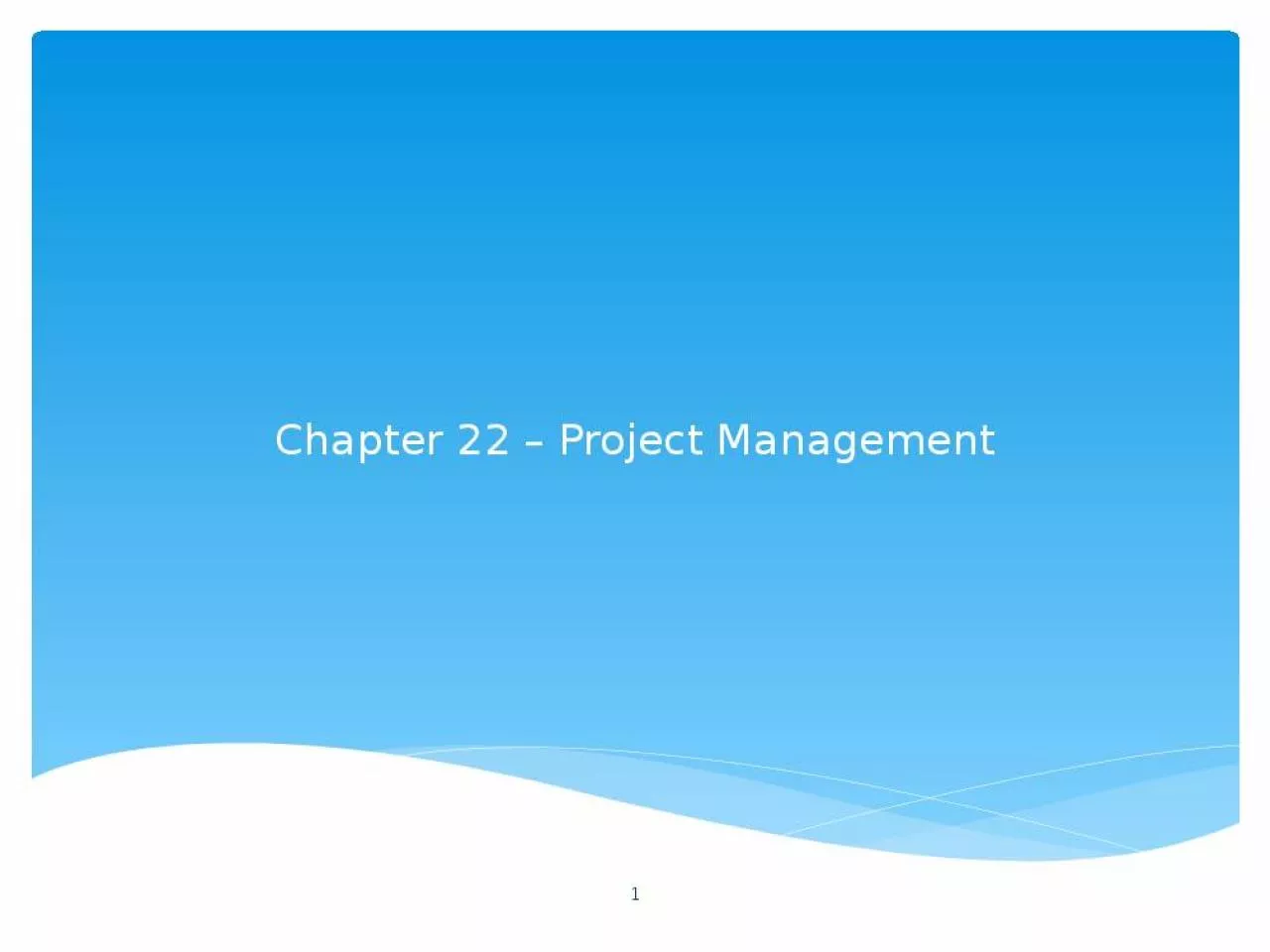 PPT-Chapter 22 Project Management