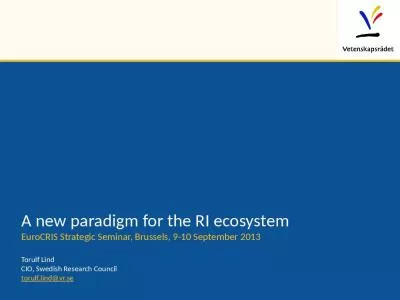 A new paradigm for the RI ecosystem EuroCRIS Strategic Seminar, Brussels, 9-10 September 2013 Torulf Lind CIO, Swedish Research Council torulf.lind@vr.se