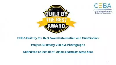 CEBA Built by the Best Award Information and Submission Project Summary Video & Photographs Submitted on behalf of: insert company name here