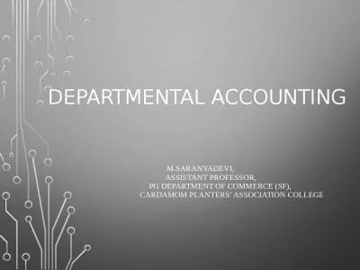 Departmental Accounting   M.Saranyadevi,               Assistant Professor,                   PG Department of Commerce (sf),                   Cardamom Planters  Association College