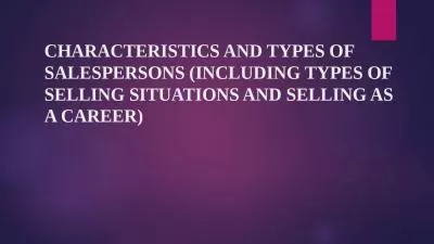 Characteristics and Types of Salespersons (Including Types of Selling Situations and Selling