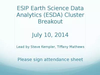 ESIP Earth Science Data Analytics (ESDA) Cluster Breakout July 10, 2014 Lead by Steve Kempler, Tiffany Mathews Please sign attendance sheet