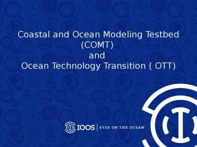 Coastal and Ocean Modeling Testbed (COMT)  and  Ocean Technology Transition ( OTT)