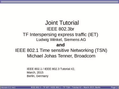 Joint Tutorial IEEE 802.3br  TF Interspersing express traffic (IET)  Ludwig Winkel, Siemens AG and  IEEE 802.1 Time sensitive Networking (TSN) Michael Johas Tenner, Broadcom