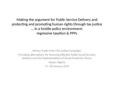 Making the argument for Public Service Delivery and protecting and promoting human rights through tax justice  in a hostile policy environment: regressive taxation & PPPs