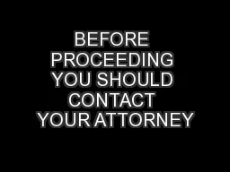 BEFORE PROCEEDING YOU SHOULD CONTACT YOUR ATTORNEY