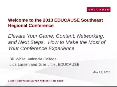 Welcome to the 2013 EDUCAUSE Southeast Regional Conference Elevate Your Game: Content, Networking, and Next Steps.  How to Make the Most of Your Conference Experience