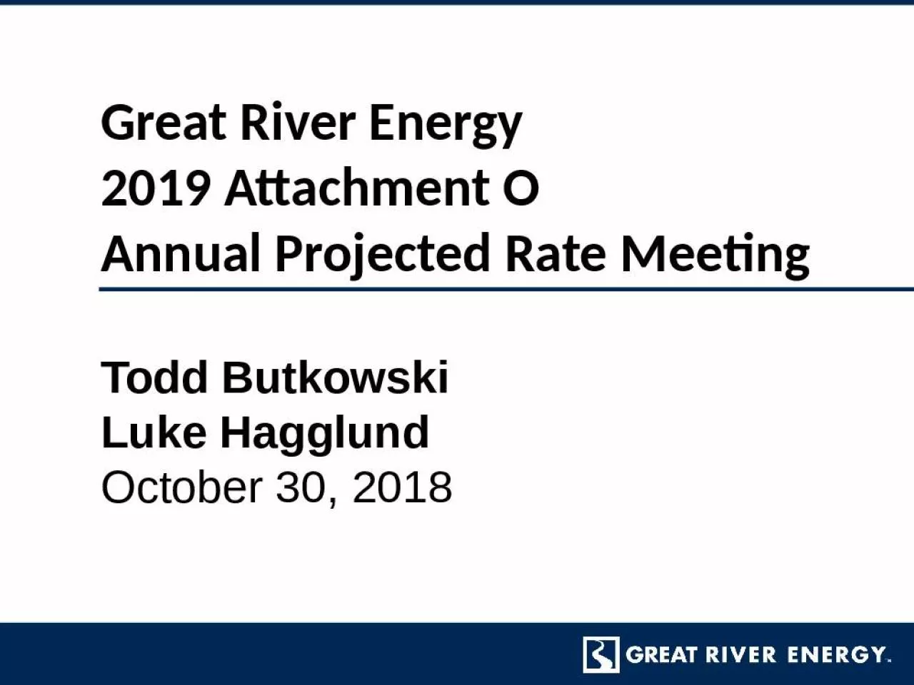 PPT-Great River Energy 2019 Attachment O Annual Projected Rate Meeting