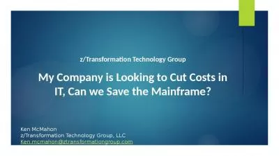 z/Transformation Technology Group My Company is Looking to Cut Costs in IT, Can we Save the Mainframe?