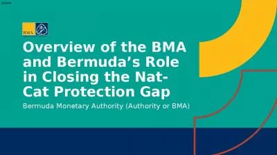 Overview of the BMA and Bermuda s Role in Closing the Nat-Cat Protection Gap