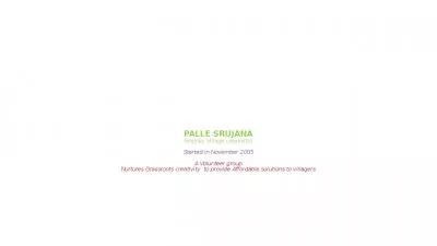 PALLE SRUJANA (Implies Village creativity) Started in November 2005 A Volunteer group Nurtures Grassroots creativity  to provide Affordable solutions to villagers