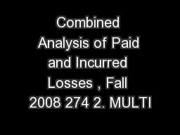 Combined Analysis of Paid and Incurred Losses , Fall 2008 274 2. MULTI