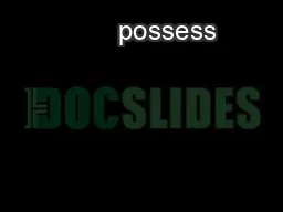          possess                                                                