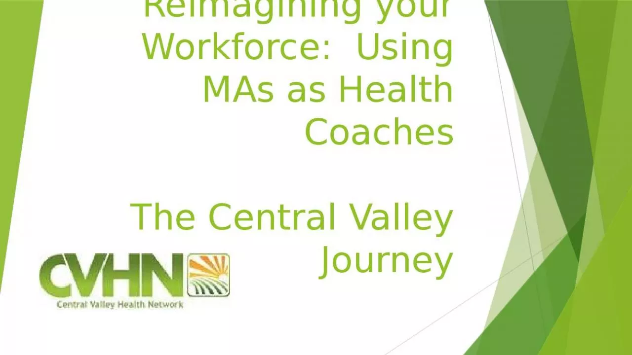 PPT-Reimagining your Workforce: Using MAs as Health Coaches The Central Valley Journey