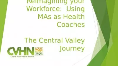 Reimagining your Workforce:  Using MAs as Health Coaches The Central Valley Journey