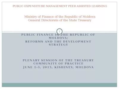 PUBLIC EXPENDITURE MANAGEMENT PEER ASSISTED LEARNING Ministry of Finance of the Republic of Moldova General Directorate of the State Treasury