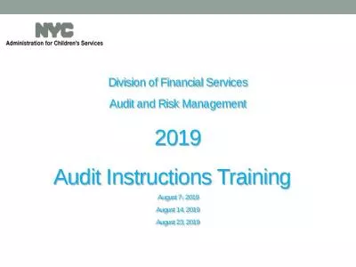 Division of Financial Services Audit and Risk Management 2019 Audit Instructions Training  August 7, 2019 August 14, 2019 August 23, 2019