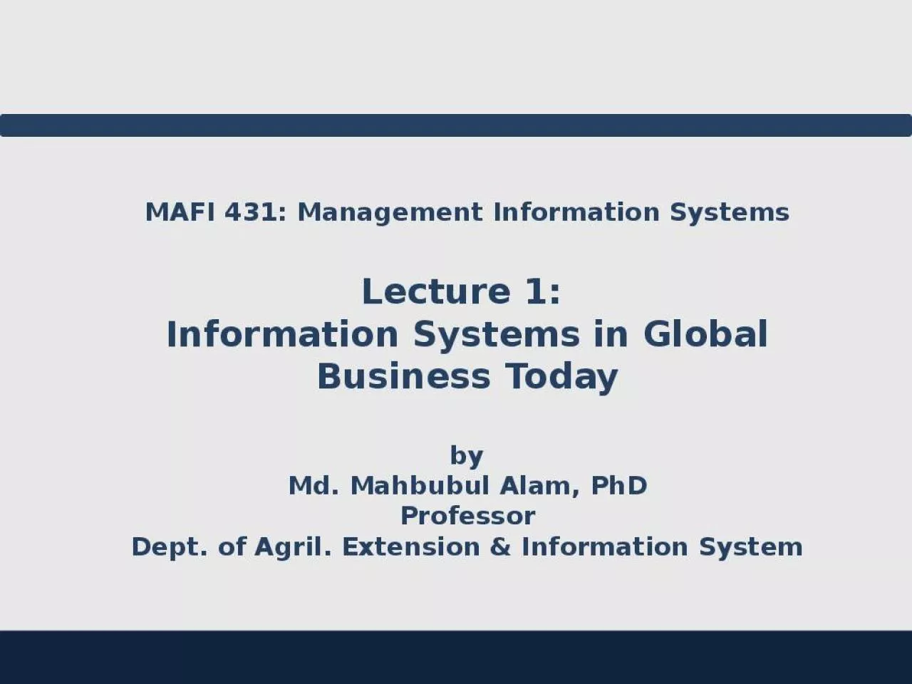 PPT-MAFI 431: Management Information Systems Lecture 1: Information Systems in Global Business