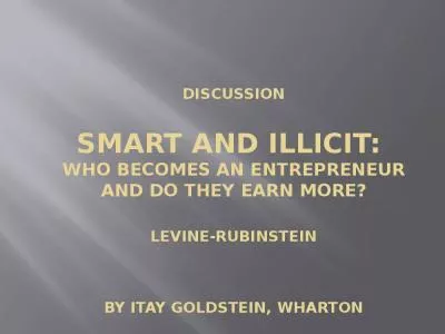 Discussion Smart and Illicit:  Who Becomes an Entrepreneur and Do They Earn More? LEVINE-RUBINSTEIN   by Itay Goldstein, Wharton