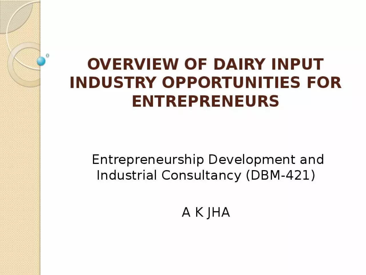 PPT-OVERVIEW OF DAIRY INPUT INDUSTRY OPPORTUNITIES FOR ENTREPRENEURS