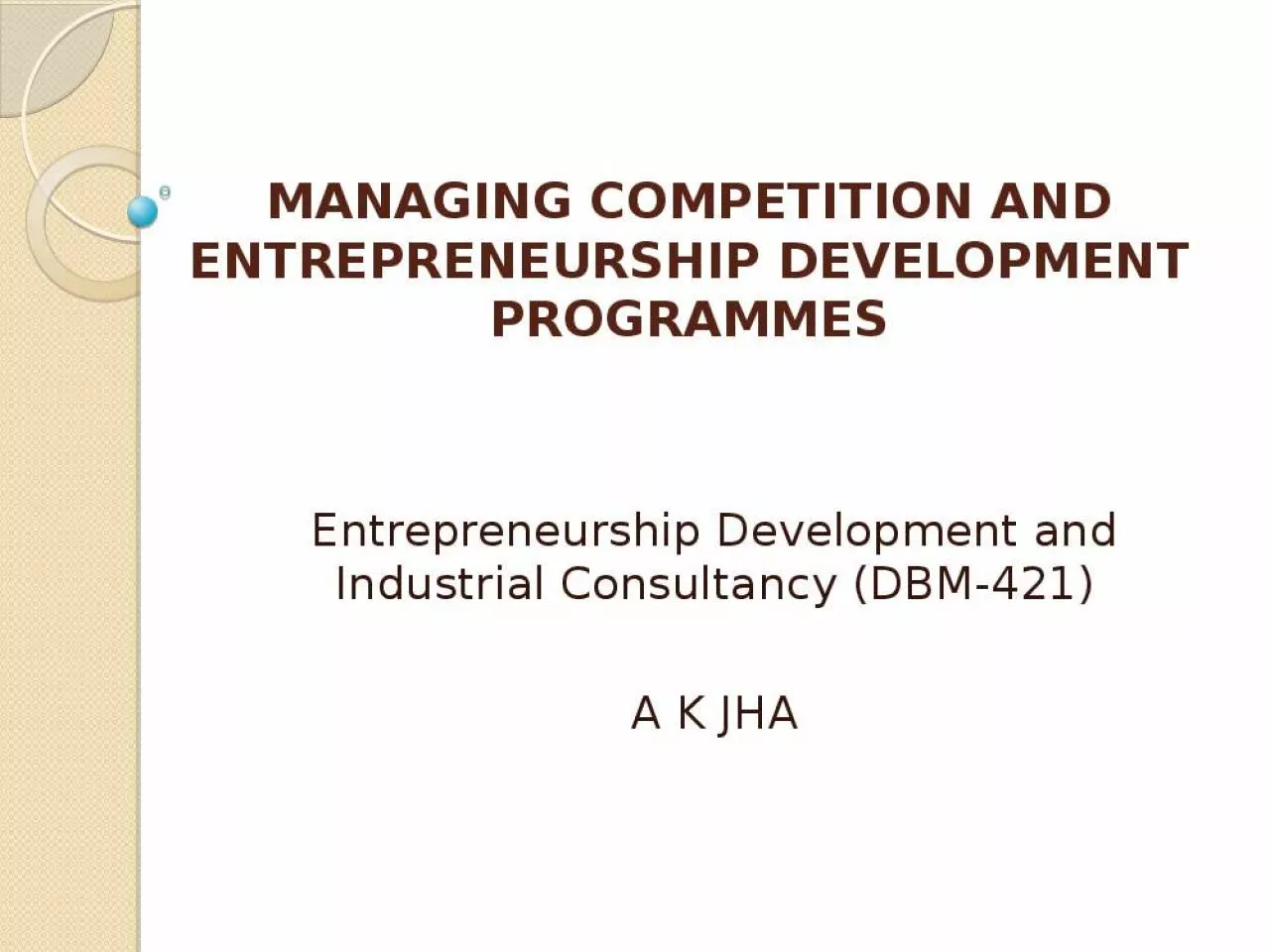 PPT-MANAGING COMPETITION AND ENTREPRENEURSHIP DEVELOPMENT PROGRAMMES