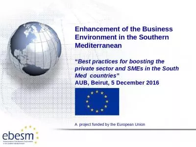 Enhancement of the Business Environment in the Southern Mediterranean Best practices for boosting the private sector and SMEs in the South Med  countries AUB, Beirut, 5 December 2016