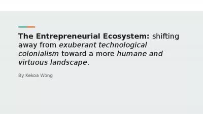 The Entrepreneurial Ecosystem: shifting away from exuberant technological colonialism toward a more humane and virtuous landscape.