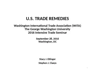 U.S. TRADE REMEDIES Washington International Trade Association (WITA) The George Washington University 2016 Intensive Trade Seminar September 28, 2016 Washington, DC