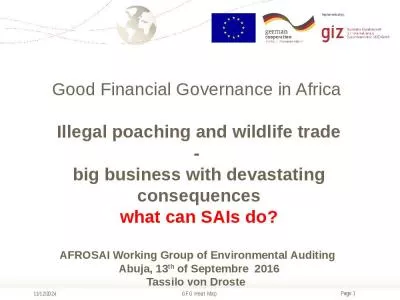 Good Financial Governance in Africa  Illegal poaching and wildlife trade -  big business with devastating consequences what can SAIs do? AFROSAI Working Group of Environmental Auditing  Abuja, 13th of Septembre  2016 Tassilo von Droste