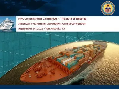 FMC Commissioner Carl Bentzel   The State of Shipping American Pyrotechnics Association Annual Convention September 24, 2021 - San Antonio, TX